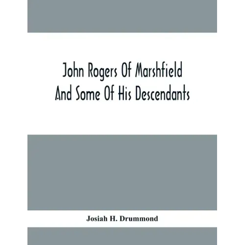 John Rogers Of Marshfield And Some Of His Descendants