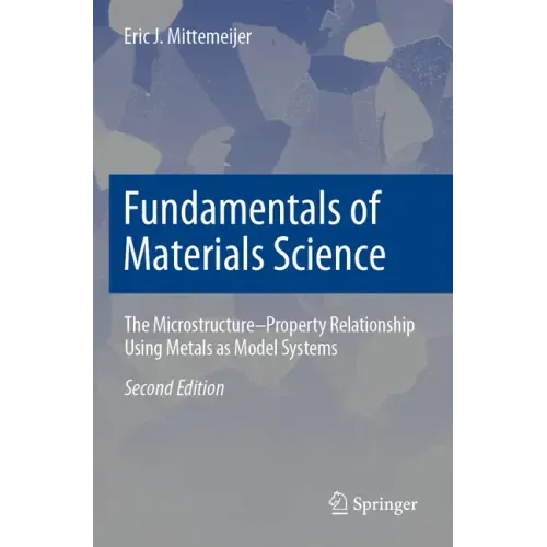 Fundamentals of Materials Science: The Microstructure-Property Relationship Using Metals as Model Systems