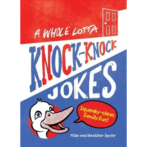 A Whole Lotta Knock-Knock Jokes: Squeaky-Clean Family Fun