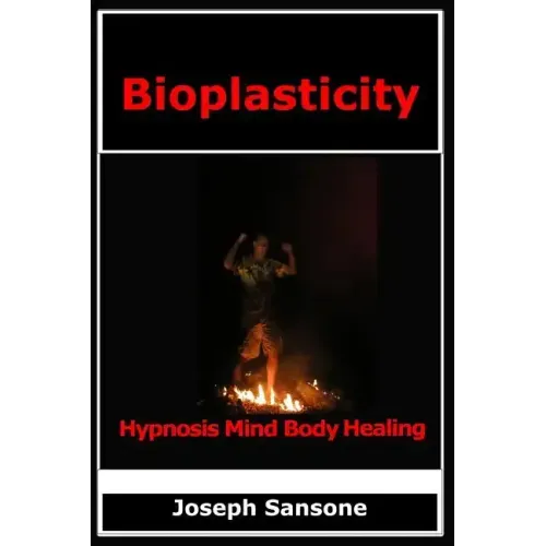 Bioplasticity: Hypnosis Mind Body Healing