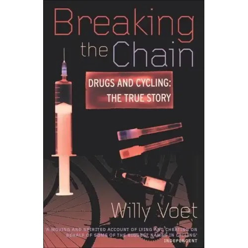 Breaking the Chain: Drugs and Cycling: The True Story