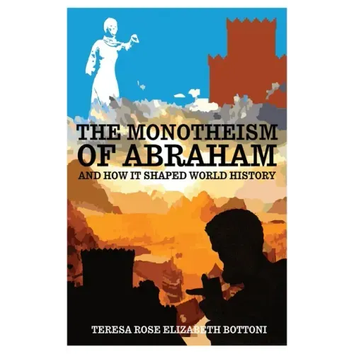 The Monotheism of Abraham and How It Shaped World History