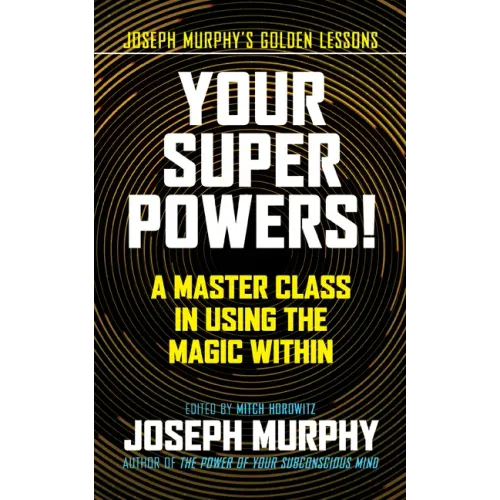 Your Super Powers!: A Master Class in Using the Magic Within