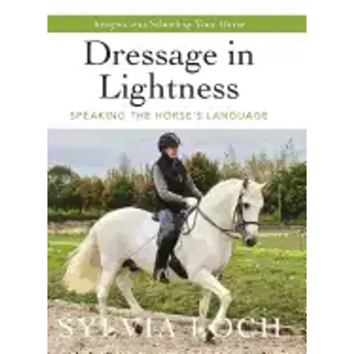 Dressage in Lightness: Speaking the Horse's Language