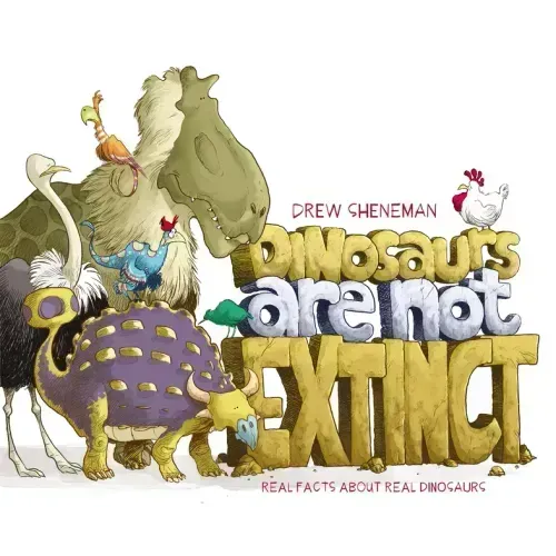 Dinosaurs Are Not Extinct: Real Facts about Real Dinosaurs
