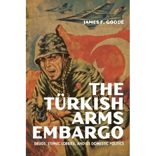 The Turkish Arms Embargo: Drugs, Ethnic Lobbies, and Us Domestic Politics