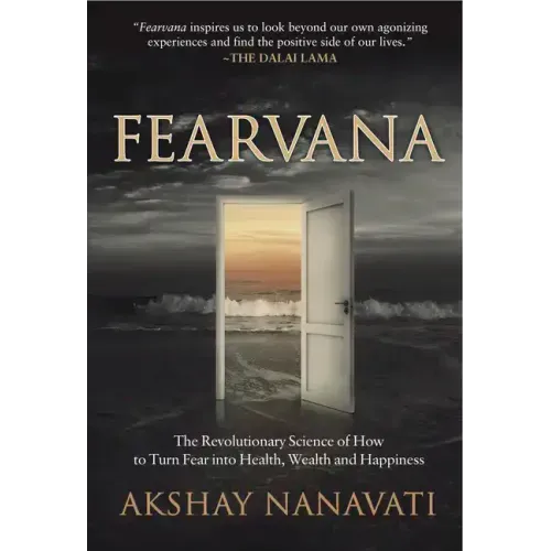 Fearvana: The Revolutionary Science of How to Turn Fear Into Health, Wealth and Happiness