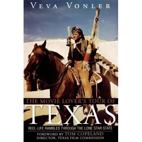The Movie Lover's Tour of Texas: Reel-Life Rambles Through the Lone Star State