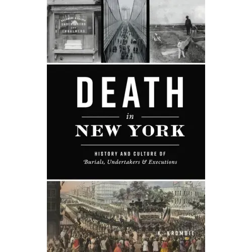 Death in New York: History and Culture of Burials, Undertakers and Executions