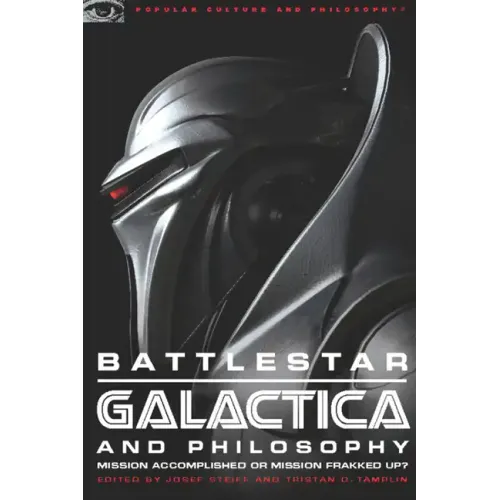 Battlestar Galactica and Philosophy: Mission Accomplished or Mission Frakked Up?