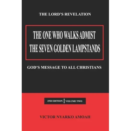 The One Who Walks Amidst the Seven Golden Lampstands Vol. 2: God's Message to All Christians Worldwide