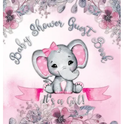 It's a Girl! Baby Shower Guest Book: A Joyful Event with Elephant & Pink Theme, Personalized Wishes, Parenting Advice, Sign-In, Gift Log, Keepsake Pho