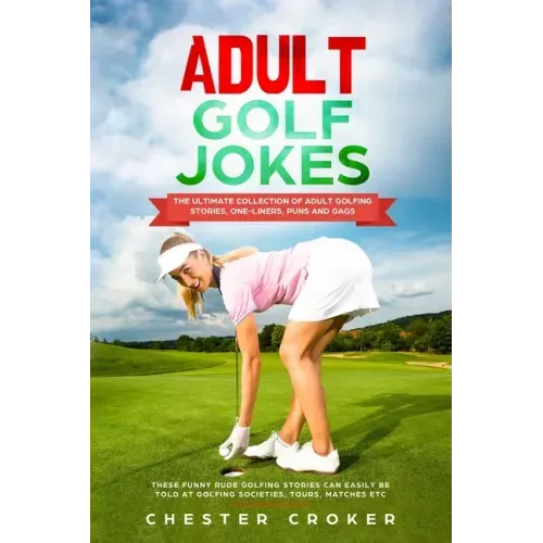 Adult Golf Jokes: Huge Collection Of Naughty, Rude, Dirty Golfing Jokes