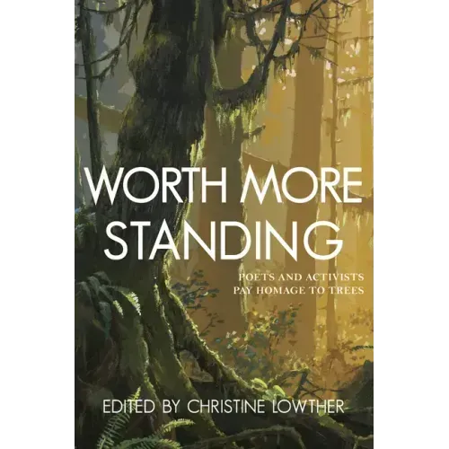 Worth More Standing: Poets and Activists Pay Homage to Trees