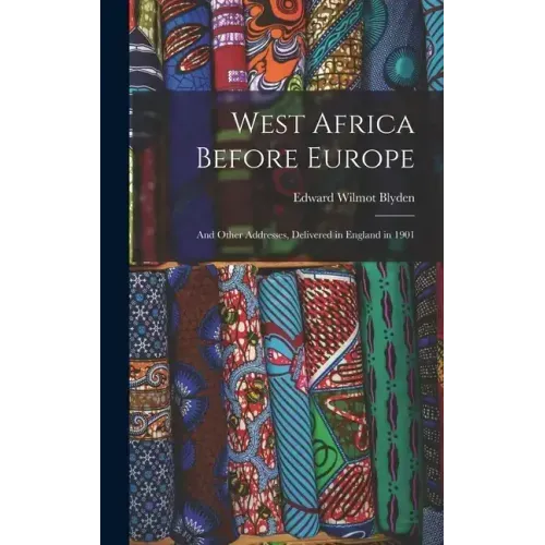 West Africa Before Europe: And Other Addresses, Delivered in England in 1901