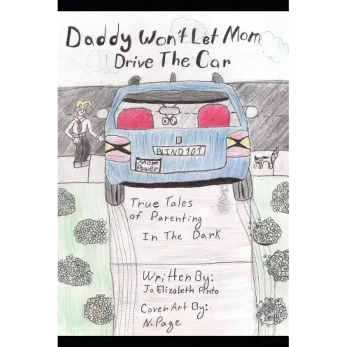 Daddy Won't Let Mom Drive the Car: True Tales of Parenting in the Dark
