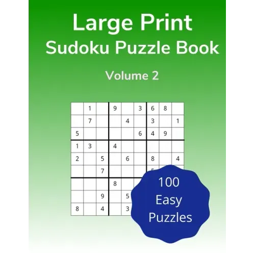Large Print Sudoku Puzzle Book Volume 2: 100 Easy Puzzles for Adults