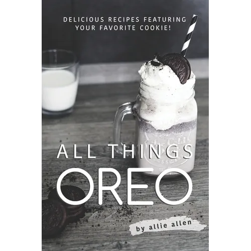 All Things Oreo: Delicious Recipes Featuring Your Favorite Cookie!