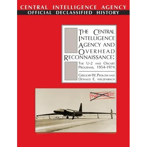 The Central Intelligence Agency and Overhead Reconnaissance: The U-2 and OXCART Programs, 1954-1974