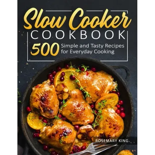 Slow Cooker Cookbook: 500 Simple and Tasty Recipes for Everyday Cooking