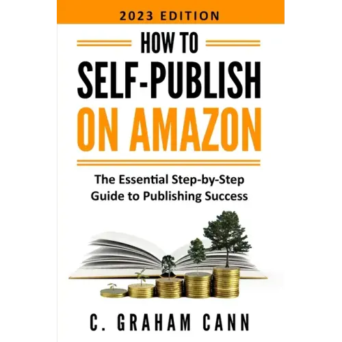 How to Self-Publish on Amazon: The Essential Step-by-Step Guide to Publishing Success