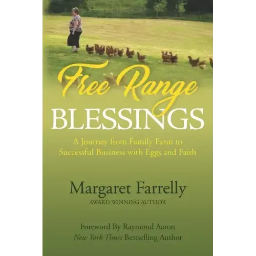 Free Range Blessings: A Journey from Family Farm to Successful Business with Eggs and Faith