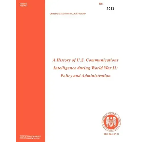 A History of Us Communications Intelligence During WWII: Policy and Administration