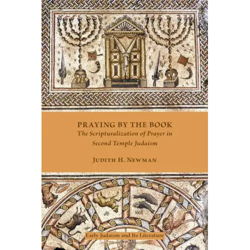 Praying by the Book: The Scripturalization of Prayer in Second Temple Judaism