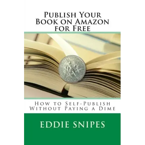 Publish Your Book on Amazon for Free: How to Self-Publish Without Paying a Dime