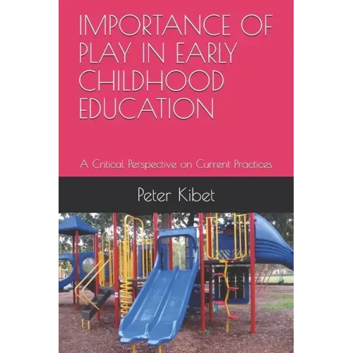 Importance of Play in Early Childhood Education: A Critical Perspective on Current Practices
