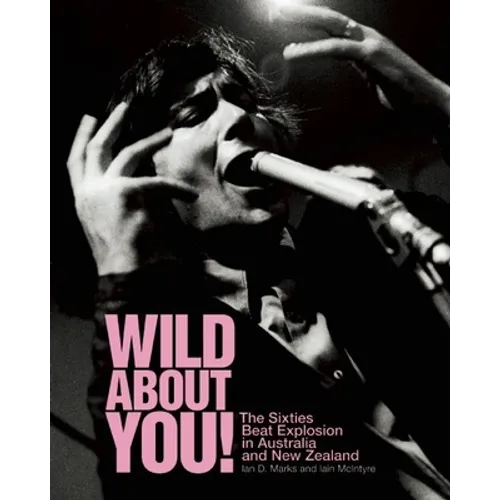 Wild about You!: The Sixties Beat Explosion in Australia and New Zealand