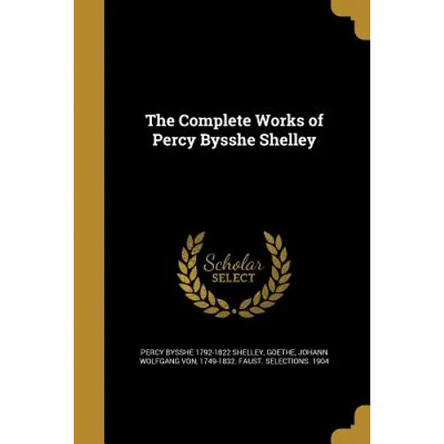The Complete Works of Percy Bysshe Shelley