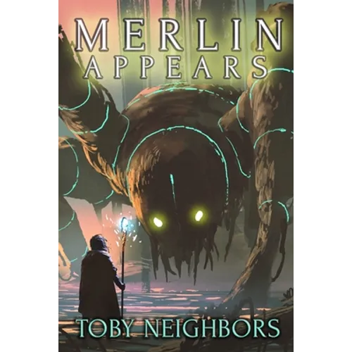Merlin Appears: King Arthur Chronicles Book 1