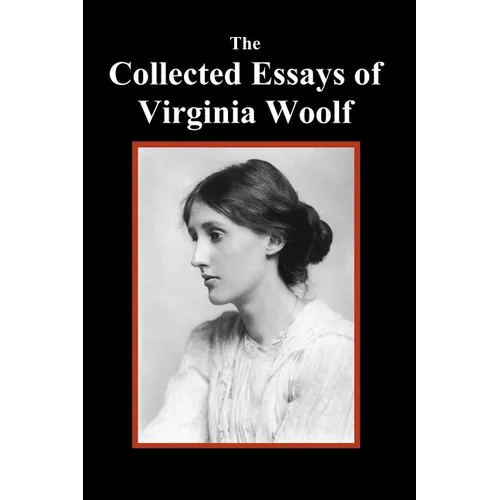 The Collected Essays of Virginia Woolf