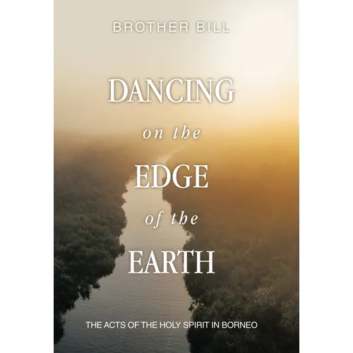 Dancing on the Edge of the Earth: The Acts of the Holy Spirit in Borneo