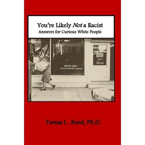 You're Likely Not a Racist: Answers for Curious White People