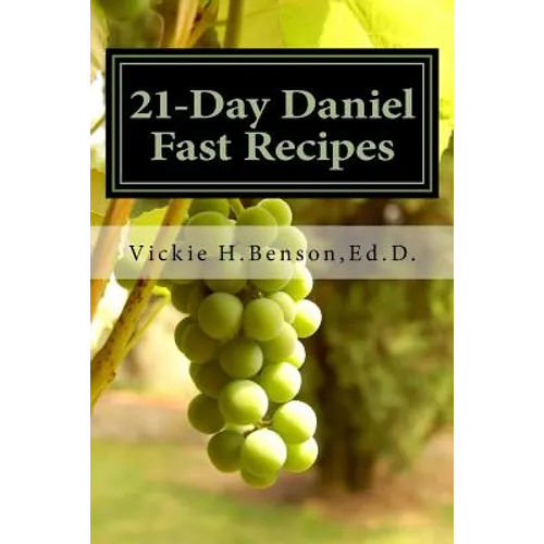 21-Day Daniel Fast Recipes: Praying Your Way Through To Live Healthy