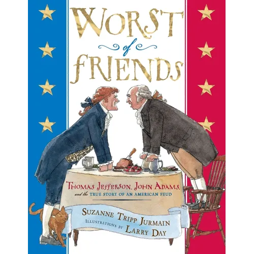 Worst of Friends: Thomas Jefferson, John Adams and the True Story of an American Feud