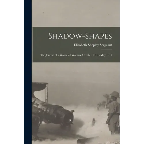 Shadow-Shapes: The Journal of a Wounded Woman, October 1918 - May 1919