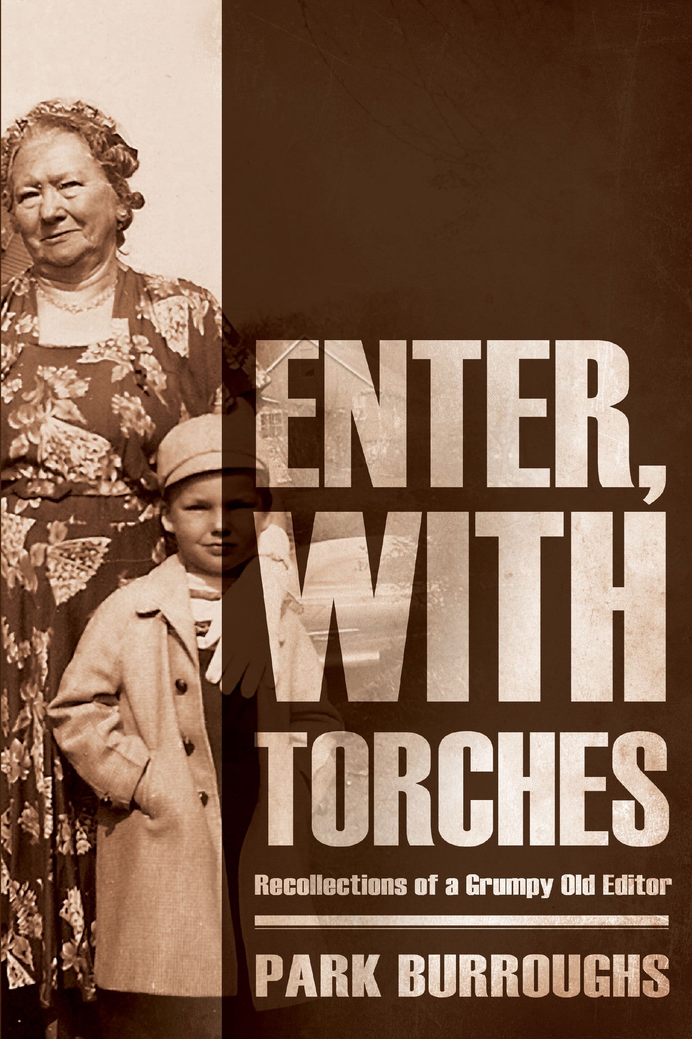 Enter, With Torches: Recollections of a Grumpy Old Editor by Park Burroughs Book