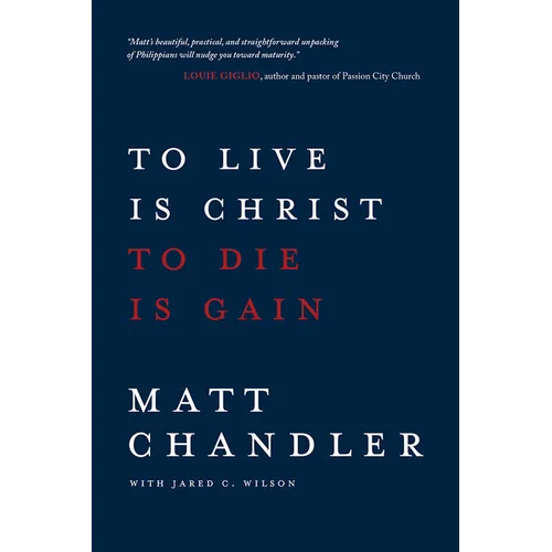 To Live Is Christ to Die Is Gain