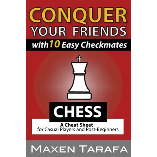 Chess: Conquer your Friends with 10 Easy Checkmates: Chess Strategy for Casual Players and Post-Beginners