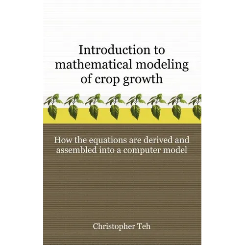 Introduction to Mathematical Modeling of Crop Growth: How the Equations are Derived and Assembled into a Computer Program
