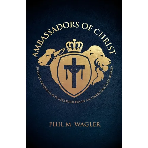 Ambassadors of Christ: 30 Daily Readings for Reconcilers in an Unreconciled World