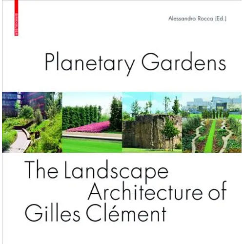Planetary Gardens: The Landscape Architecture of Gilles Clément