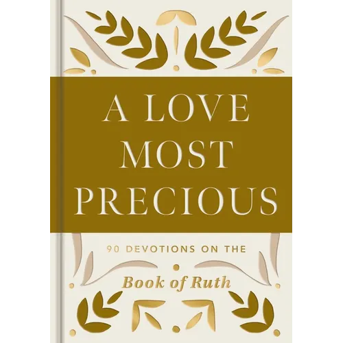 A Love Most Precious: 90 Devotions on the Book of Ruth