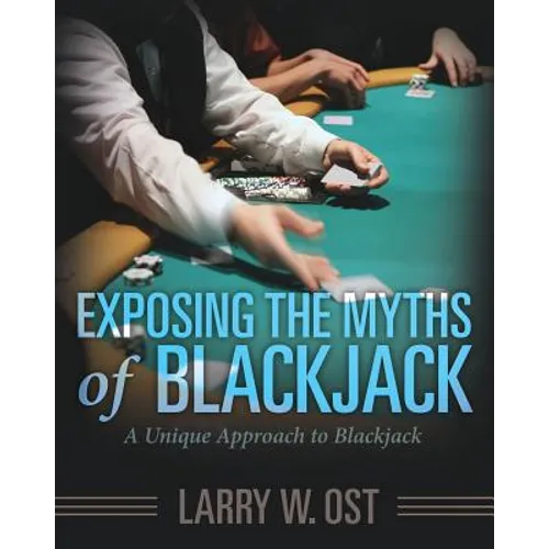 Exposing the Myths of Blackjack: A Unique Approach to Blackjack