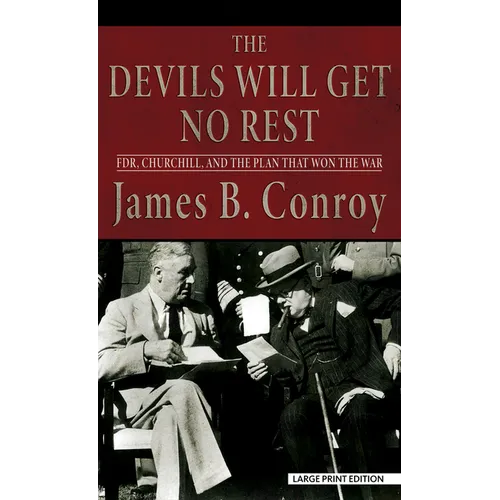 The Devils Will Get No Rest: Fdr, Churchill, and the Plan That Won the War