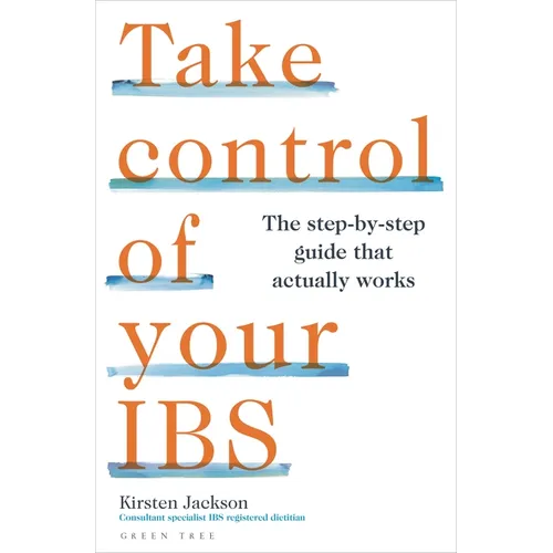 Take Control of Your Ibs: The Step-By-Step Guide That Actually Works