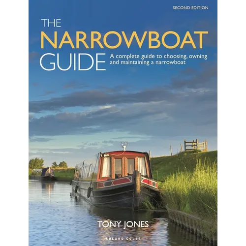 The Narrowboat Guide 2nd Edition: A Complete Guide to Choosing, Owning and Maintaining a Narrowboat